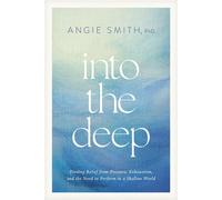 Into the Deep Finding Relief from Pressure, Exhaustion, and the Need to Perform in a Shallow World - Angie Smith - Tyndale Momentum - ebook (ePub) - Livre