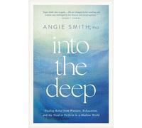 Into the Deep Finding Relief from Pressure, Exhaustion, and the Need to Perform in a Shallow World - Angie Smith - Tyndale Momentum - ebook (ePub) - Livre