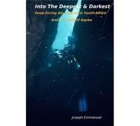 Into The Deepest And Darkest Deep Diving Adventures In South Africa And The Gulf Of Aqaba - Joseph Emmanuel - Amazon Digital Services LLC KDP - Livre en A Joseph EmmanuelJoseph Emmanuel (Auteur)