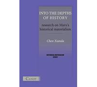 Into The Depths Of History. Research On Marx's Historical Materialism