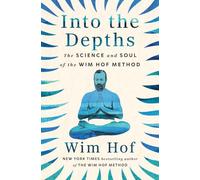 Into the Depths: The Science and Soul of the Wim Hof Method