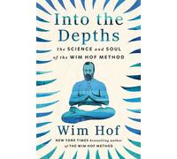 Into the Depths The Science and Soul of the Wim Hof Method - Wim Hof - St. Martin's Essentials - ebook (ePub) - Livre