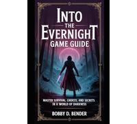 Into the Evernight Game Guide: Master Survival, Choices, and Secrets in a World of Darkness