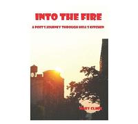 Into The Fire: A Poet's Journey Through Hell's Kitchen