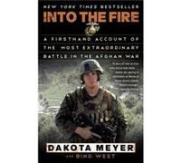 Into the Fire by Bing West Dakota Meyer (Auteur)