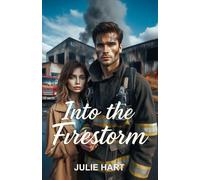 Into the Firestorm: A Heart-melting Firefighter Romance
