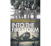 Into the Firestorm The Allied Heroes Who Flew World War II's Most Daring Missions - Scott McGaugh - Osprey Publishing - ebook (ePub) - Livre
