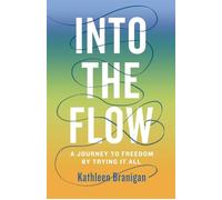 Into the Flow A Journey to Freedom by Trying it All - Kathleen Branigan - She Writes Press - ebook (ePub) - Livre