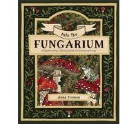Into The Fungarium - A Spellbinding Coloring Book Of Fantastical Fungi