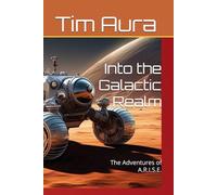 Into the Galactic Realm: The Adventures of A.R.I.S.E.