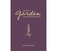 Into the Garden: A Field Guide for Flourishing