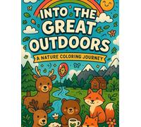 Into the Great Outdoors: A Nature Coloring Journey: Explore Forests, Oceans, Mountains, and More with 39 Detailed Coloring Scenes for Curious Kids Ages 4-8