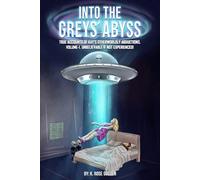 INTO THE GREYS’ ABYSS: TRUE ACCOUNTS OF KAY’S OTHERWORLDLY ABDUCTIONS. VOLUME-1. UNBELIEVABLE IF NOT EXPERIENCED!