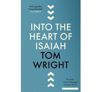 Into the Heart of Isaiah The Multi-layered Message of Isaiah 40-55 - Tom Wright - SPCK Publishing - ebook (ePub) - Livre