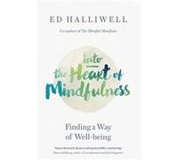Into The Heart Of Mindfulness: Finding A Way Of Well-Being (Paperback) Ed Halliwell, (Auteur)
