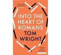 Into the Heart of Romans - Tom Wright - SPCK Publishing - Livre en Anglais - Hardback Tom WrightTom Wright (Auteur)