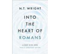 Into the Heart of Romans - Wright N. T. Wright - Zondervan Academic - Livre en Anglais - Hardback Wright N. T. WrightWright N. T. Wright (Auteur)