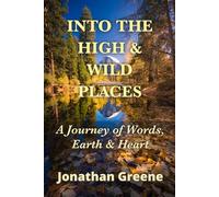Into the High & Wild Places: A Journey of Words, Earth & Heart