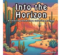 Into the Horizon: A relaxing landscape coloring escape: Calm your mind with beautiful landscapes and unwind