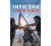 INTO THE INFERNO: A 25TH ANNIVERSARY TRIBUTE TO THE FIREFIGHTERS OF SEPTEMBER 11TH: AND THE FAMILY THAT ENDURES