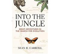 Into the Jungle, Great Adventures in the Search for Evolution Sean B. Carroll (Auteur)