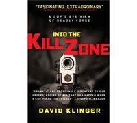 Into the Kill Zone: A Cop's Eye View of Deadly Force