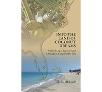 Into The Land Of Coconut Dreams: A Travel Log, A Sea Story, And A Passage In Time; Mostly True