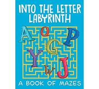Into The Letter Labyrinth (A Book Of Mazes)
