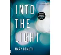 Into the Light: A Biblical Approach to Healing from the Past