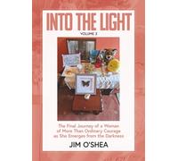 Into the Light: The Final Journey of a Woman of More Than Ordinary Courage as She Emerges from the Darkness