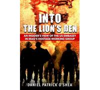 Into the Lion's Den: An Insider's View of the Us Embassy in Iraq's Hostage Working Group