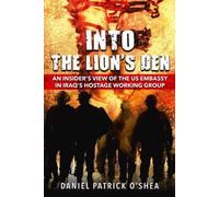 Into the Lion's Den An Insider's View of the US Embassy in Iraq's Hostage Working Group - Daniel OShea - Vindicta Publishing - ebook (ePub) - Livre