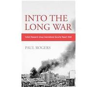 Into the Long War, International Security Report, 2006 Paul Rogers (Auteur)