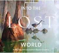 Into the Lost World: A Journey Into Louisiana's Bayou Country