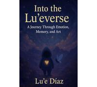 Into The Lu'everse: A Journey Through Emotion, Memory, and Art
