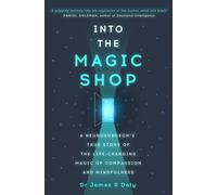 Into the Magic Shop: A neurosurgeon's true story of the life-changing magic of