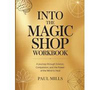 Into The Magic Shop Workbook: A journey through science, compassion, and the power of the mind to heal