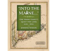 Into the Maine ...: One Maine Family's Quest for Land, 1630-1830