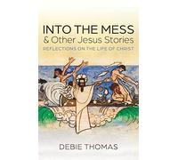 Into The Mess And Other Jesus Stories