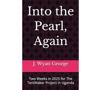 Into the Pearl, Again: Two Weeks in 2025 for The TentMaker Project in Uganda