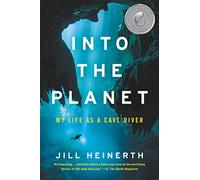 Into the Planet: My Life as a Cave Diver - A Gripping Memoir of Underwater Survival