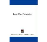 Into the Primitive Robert Ames Bennet (Auteur)
