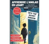Into the Secret Kingdom - Livre bilingue anglais français pour enfants pour apprendre l’anglais: Niveau A1/A2, aventure à choix multiples, lecture facile avec aide au vocabulaire