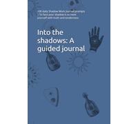 Into the shadows: A guided journal: 100 daily Shadow Work prompts