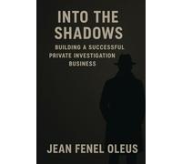 Into the Shadows: Building a Successful Private Investigation Business