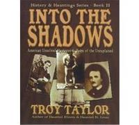 Into the Shadows Troy Taylor (Auteur)