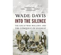Wade Davis – Into the Silence – La Grande Guerre, Mallory et la conquête de l'Everest