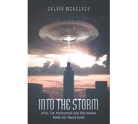 Into The Storm: UFOs, The Paranormal, And The Unseen Battle For Planet Earth