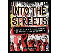 Into The Streets: A Young Person's Visual History Of Protest In The United States