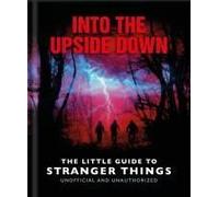 Into The Upside Down: The Little Guide To Stranger Things
